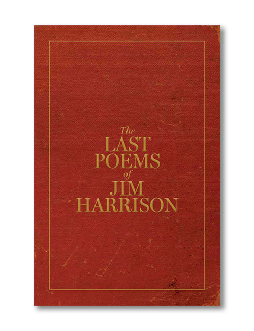 THE LAST POEMS OF JIM HARRISON